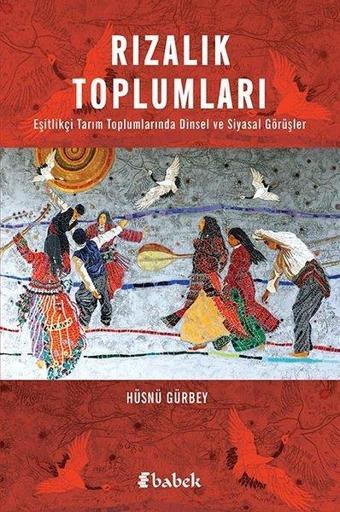 Rızalık Toplumları - Eşitlikçi Tarım Toplumlarında Dinsel ve Siyasal Görüşler - Hüsnü Gürbey - Babek Yayınları