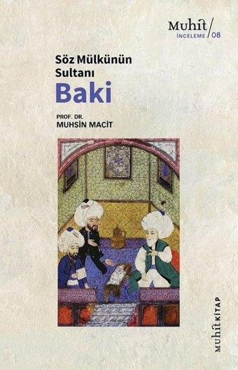 Söz Mülkünün Sultanı Baki - Muhsin Macit - Muhit Kitap