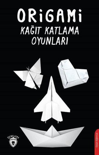 Origami - Kağıt Katlama Oyunları - Kolektif  - Dorlion Yayınevi