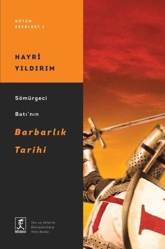 Sömürgeci Batı'nın Barbarlık Tarihi - Bütün Eserleri 2 - Hayri Yıldırım - Hitabevi