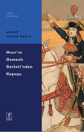 Mısır'ın Osmanlı Devleti'nden Kopuşu - Tarih Kitaplığı - Ahmed Ahmed Garfy - Hitabevi