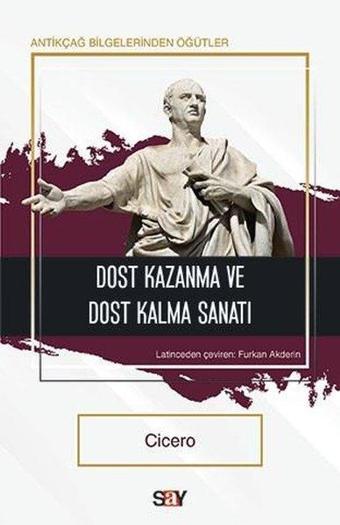 Dost Kazanma ve Dost Kalma Sanatı - Antikçağ  Bilgelerinden Öğütler - Cicero  - Say Yayınları