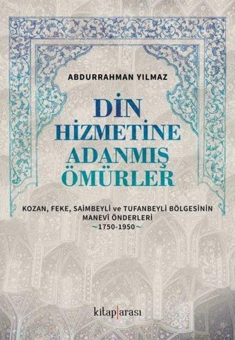 Din Hizmetine Adanmış Ömürler - Abdurrahman Yılmaz - Kitap Arası