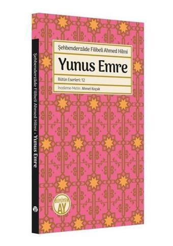 Yunus Emre - Bütün Eserleri 12 - Şehbenderzade Filibeli Ahmed Hilmi - Büyüyenay Yayınları