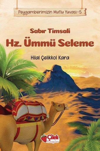 Sabır Timsali Hz. Ümmü Seleme - Peygamberimizin Mutlu Yuvası - Hilal Çelikkol Kara - Çilek Kitaplar