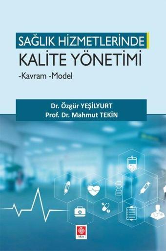 Sağlık Hizmetlerinde Kalite Yönetimi Kavram Model - Ekin Basım Yayın