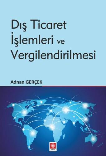 Dış Ticaret İşlemleri ve Vergilendirilmesi - Adnan Gerçek - Ekin Basım Yayın