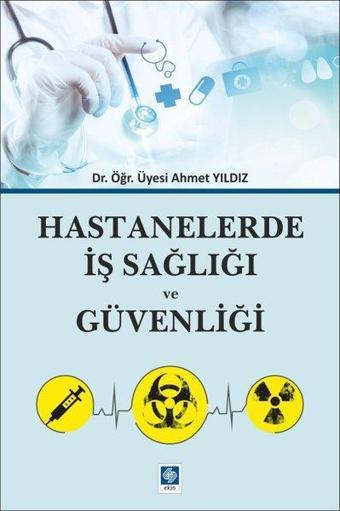 Hastanelerde İş Sağlığı ve Güvenliği - Ahmet Yıldız - Ekin Basım Yayın