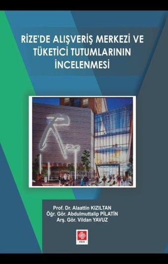 Rize'de Alışveriş Merkezi ve Tüketici Tutumlarının İncelenmesi - Ekin Basım Yayın