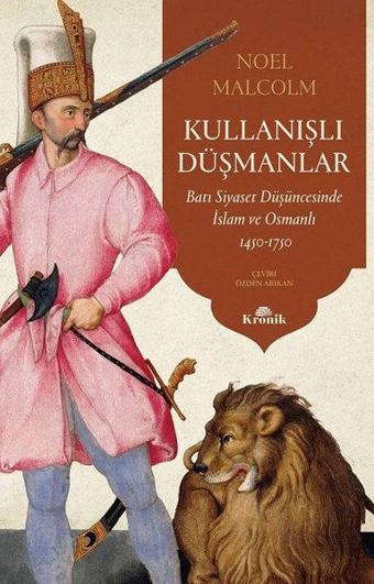 Kullanışlı Düşmanlar - Batı Siyaset Düşüncesinde İslam ve Osmanlı 1450 - 1750 - Noel Malcolm - Kronik Kitap