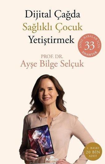 Dijital Çağda Sağlıklı Çocuk Yetiştirmek: Anne - Babalar İçin 33 Anahtar - Ayşe Bilge Selçuk - Kronik Kitap