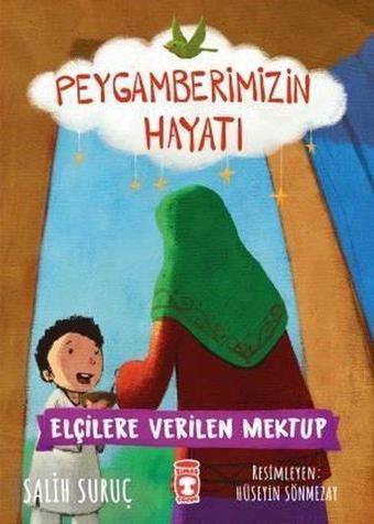 Elçilere Verilen Mektup - Peygamberimizin Hayatı 9 - Salih Suruç - Timaş Çocuk