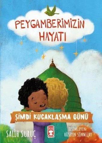 Şimdi Kucaklaşma Günü - Peygamberimizin Hayatı 10 - Timaş Çocuk