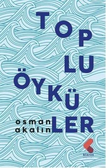 Toplu Öyküler - Osman Akalın - Klaros Yayınları