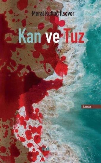 Kan ve Tuz - Meral Kutluğ İlsever - İzan Yayıncılık
