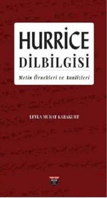 Hurrice Dilbilgisi - Metin Örnekleri ve Analizleri - Leyla Murat Karakurt - Bilgin Kültür Sanat