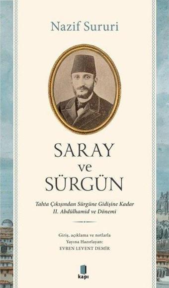 Saray ve Sürgün - Tahta Çıkışından Sürgüne Kadar 2. Abdülhamid ve Dönemi - Nazif Süruri - Kapı Yayınları