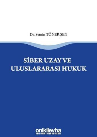 Siber Uzay ve Uluslararasi Hukuk - Semin Töner Şen - On İki Levha Yayıncılık