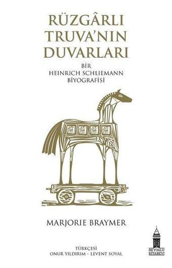 Rüzgarlı Truva'nın Duvarları - Bir Heinrich Schliemann Biyografisi - Marjorie E. Braymer - Beyoğlu Kitabevi