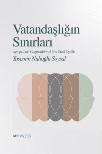 Vatandaşlığın Sınırları-Avrupa'daki Göçmenler ve Ulus Ötesi Üyelik - Yasemin Nuhoğlu Soysal - GAV Perspektif Yayınları