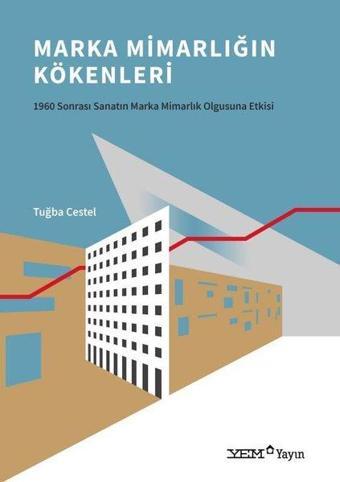 Marka Mimarlığın Kökenleri - 1960 Sonrası Sanatın Marka Mimarlık Olgusuna Etkisi - Tuğba Cestel - YEM Yayın