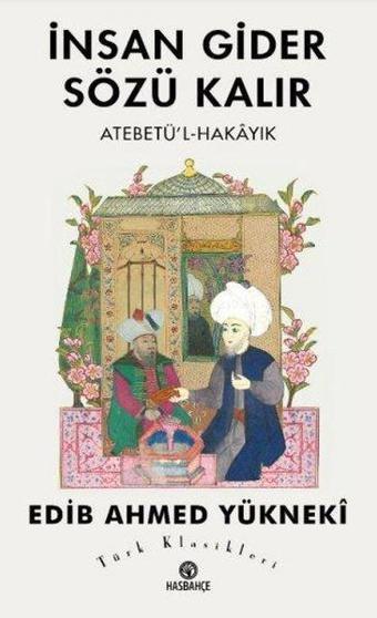 İnsan Gider Sözü Kalır - Atabet'ü-l Hakayık - Edib Ahmed Yükneki - Hasbahçe
