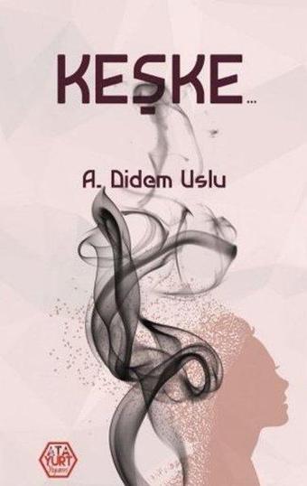 Keşke - A. Didem Uslu - Atayurt Yayınevi