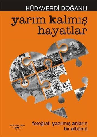 Yarım Kalmış Hayatlar - Fotoğrafı Yazılmış Anların Bir Albümü - Hüdaverdi Doğanlı - Sokak Kitapları Yayınları