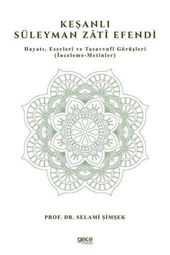 Keşanlı Süleyman Zati Efendi:: Hayatı Eserleri ve Tasavvufi Görüşleri - Selami Şimşek - Gece Kitaplığı