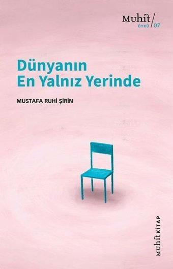 Dünyanın En Yalnız Yerinde - Mustafa Ruhi Şirin - Muhit Kitap