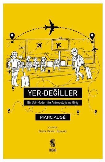 Yer Değiller - Bir Üst Modernite Antropolojisine Giriş - Marc Auge - İnsan Yayınları