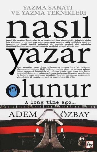 Nasıl Yazar Olunur - Yazma Sanatı ve Yazma Teknikleri - Adem Özbay - Az Kitap