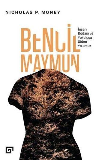 Bencil Maymun: İnsan Doğası ve Yokoluşa Giden Yolumuz - Nicholas P. Money - Koç Üniversitesi Yayınları