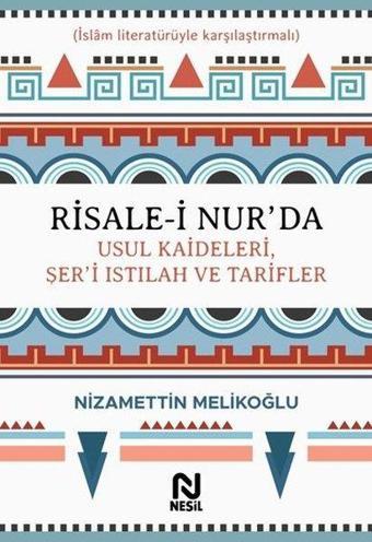 Risale-i Nurda Usul Kaideleri Şeri Istılah ve Tarifler - Nizamettin Melikoğlu - Nesil Yayınları