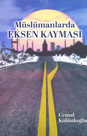 Müslümanlarda Eksen Kayması - Cemal Külünkoğlu - Kitapbilir