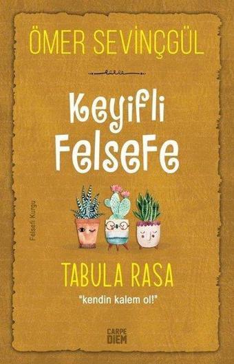 Keyifli Felsefe: Tabula Rasa - Kendin Kalem Ol - Ömer Sevinçgül - Carpediem Kitap