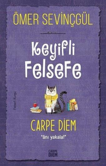 Keyifli Felsefe: Carpe Diem - Anı Yakala - Ömer Sevinçgül - Carpediem Kitap