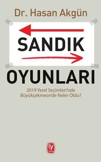 Sandık Oyunları-2019 Yerel Seçimleri'nde Büyükçekmece'de Neler Oldu? - Hasan Akgün - Tekin Yayınevi