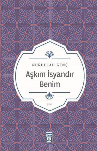 Aşkım İsyandır Benim - Nurullah Genç - Timaş Yayınları