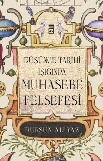 Düşünce Tarihi Işığında Muhasebe Felsefesi - Dursun Ali Yaz - Timaş Yayınları