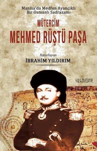 Mütercim Mehmed Rüştü Paşa - Manisada Medfun Ayancıklı Bir Osmanlı Sadrazamı - Kolektif  - Yüzleşme