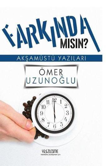 Farkında mısın? - Akşamüstü Yazıları - Ömer Uzunoğlu - Yüzleşme