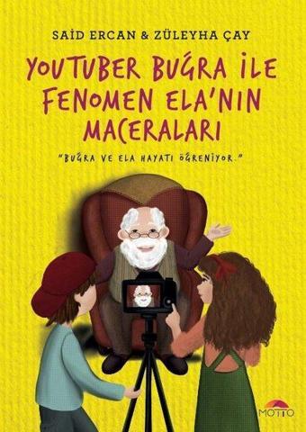 YouTuber Buğra ile Fenomen Ela`nın Maceraları - Züleyha Çay - Motto Yayınları