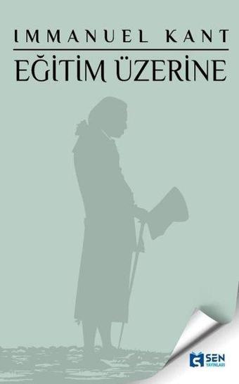 Eğitim Üzerine - Immanuel Kant - Sen Yayınları