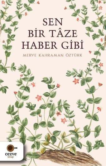 Sen Bir Taze Haber Gibi - Merve Kahraman Öztürk - Cezve Kitap