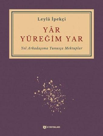 Yar Yüreğim Yar - Yol Arkadaşıma Yunusça Mektuplar - Leyla İpekçi - H Yayınları