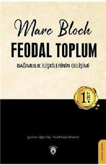 Feodal Toplum 1.Cilt - Bağımlılık İlişkilerinin Gelişimi - Marc Bloch - Dorlion Yayınevi