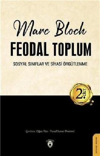 Feodal Toplum 2.Cilt - Sosyal Sınıflar ve Siyasi Örgütlenme - Marc Bloch - Dorlion Yayınevi