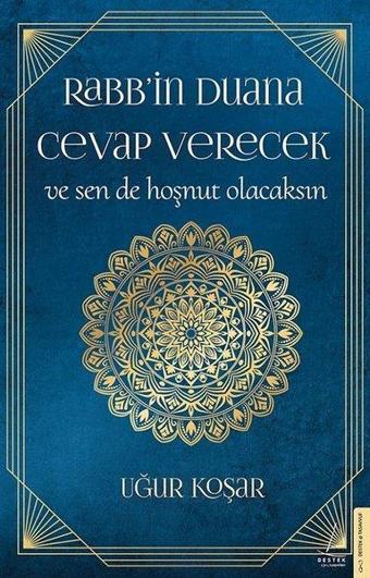 Rabbin Duana Cevap Verecek ve Sen de Hoşnut Olacaksın - Uğur Koşar - Destek Yayınları