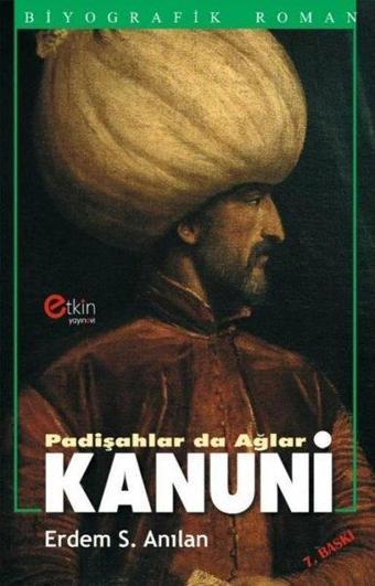 Padişahlar da Ağlar Kanuni - Erdem Sabih Anılan - Etkin Yayınları